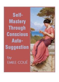 Self Mastery Through Conscious Autosuggestion