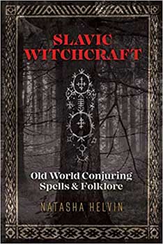 Slavic Witchcraft Old World Conjuring by Natasha Helvin